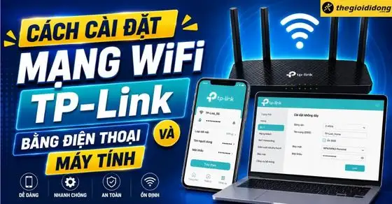 Cài đặt mạng WiFi TP-Link từ A-Z: Điện thoại, PC & Bảo mật tối ưu Hình ảnh minh họa cách cài đặt WiFi TP-Link bằng điện thoại và máy tính